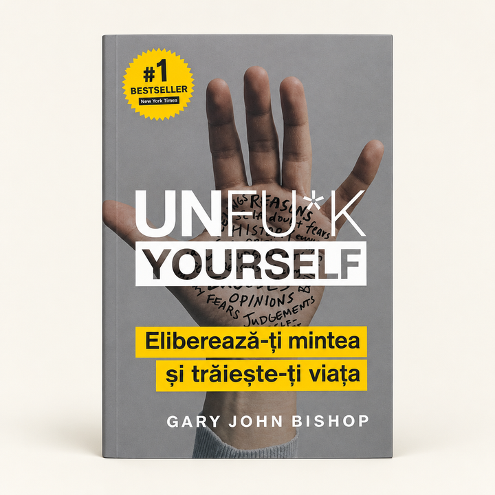 Unfu*k Yourself. Eliberează-ți mintea și trăiește-ți viața – Gary John Bishop