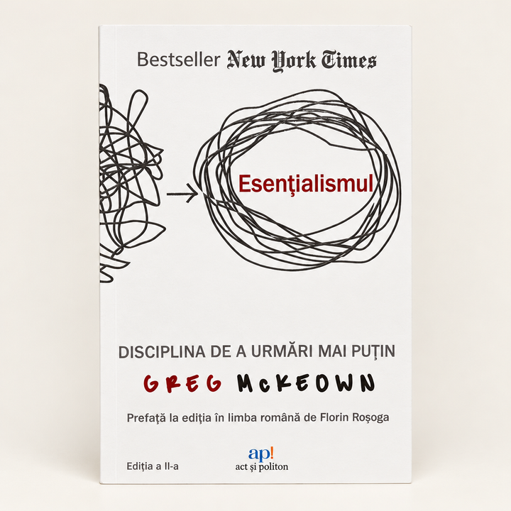 Esențialismul. Disciplina de a urmări mai puțin – Greg McKeown